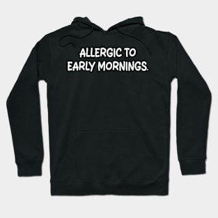 allergic to early mornings Hoodie